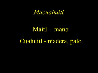 Macuahuitl Maitl -  mano Cuahuitl - madera, palo 