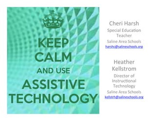 Cheri Harsh
Special Education
Teacher
Saline Area Schools
harshc@salineschools.org
Heather
Kellstrom
Director of
Instructional
Technology
Saline Area Schools
kellstrh@salineschools.org
 