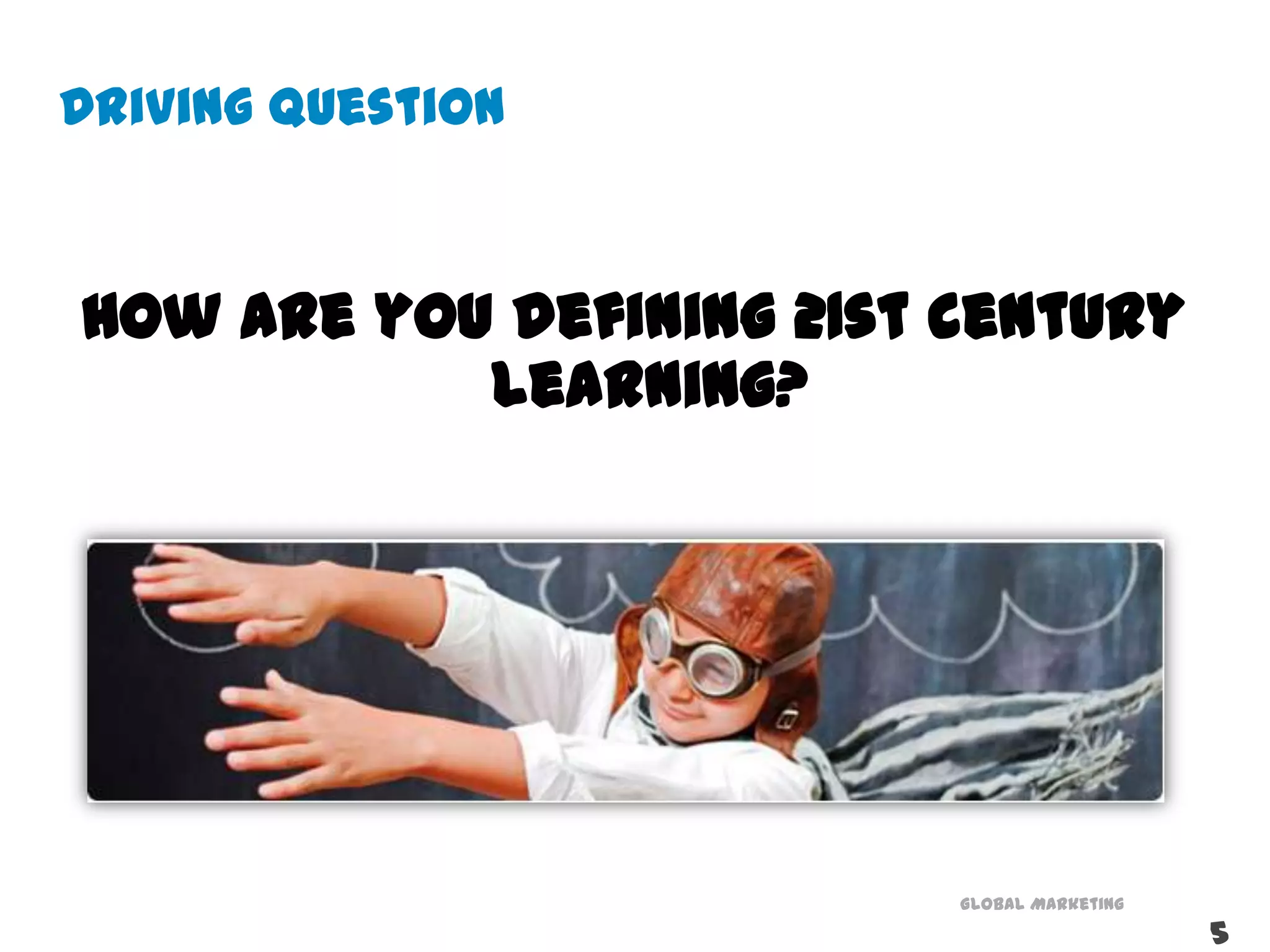Driving QuestionHow are you defining 21st century learning?5