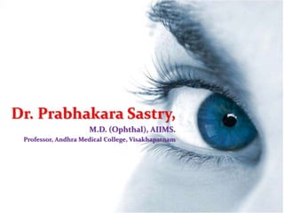 Dr. Prabhakara Sastry,
M.D. (Ophthal), AIIMS.
Professor, Andhra Medical College, Visakhapatnam
 