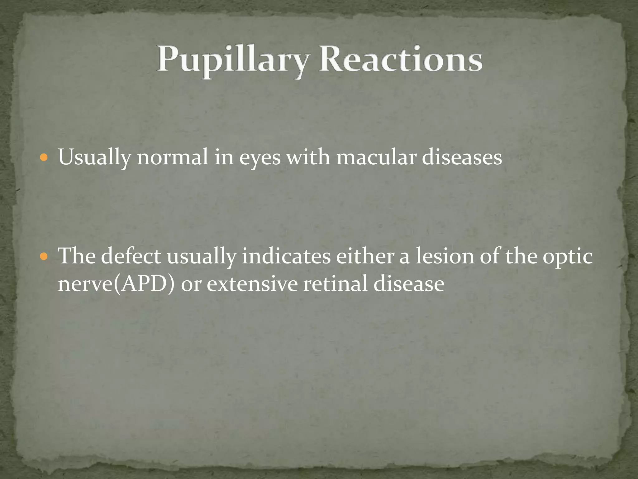  Usually normal in eyes with macular diseases
 The defect usually indicates either a lesion of the optic
nerve(APD) or extensive retinal disease
 