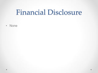 Financial Disclosure
• None
 