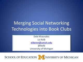 Merging Social Networking
Technologies into Book Clubs
 