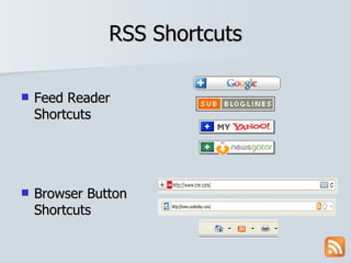 RSS Shortcuts Feed Reader Shortcuts Browser Button Shortcuts 