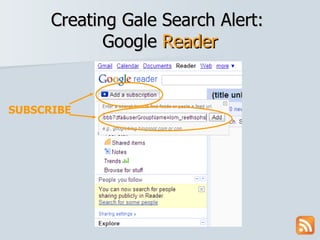 Creating Gale Search Alert:  Google  Reader SUBSCRIBE 