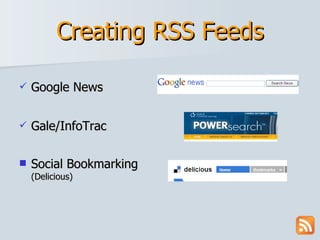 Creating RSS Feeds Google News Gale/InfoTrac Social Bookmarking (Delicious) 