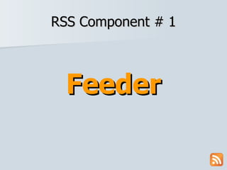 RSS Component # 1 Feeder 