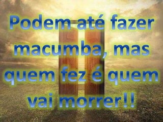 Macumba não mata crente