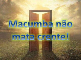 Macumba não mata crente