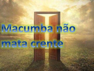 Macumba não mata crente