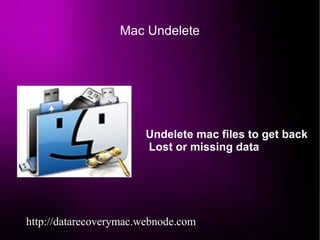 Mac Undelete




                       Undelete mac files to get back
                       Lost or missing data




http://datarecoverymac.webnode.com
 