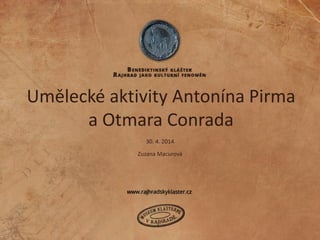 Umělecké aktivity Antonína Pirma
a Otmara Conrada
Zuzana Macurová
30. 4. 2014
 