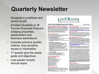 Quarterly Newsletter
 Designed in publisher and
saved as pdf
 Emailed Quarterly to all
Tourism Business Partners
(lodgin...