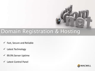  Fast, Secure and Reliable
 Latest Technology
 99.9% Server Uptime
 Latest Control Panel
Domain Registration & Hosting
 