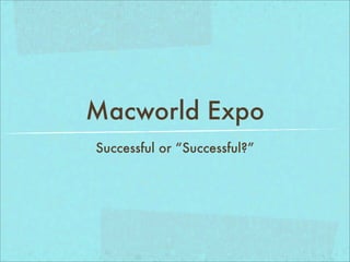 Macworld Expo
Successful or “Successful?”
 