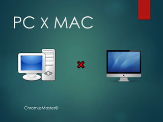 PC X MAC
ChromusMaster©
 
