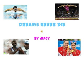 Dreams Never Die

     By Macy
 