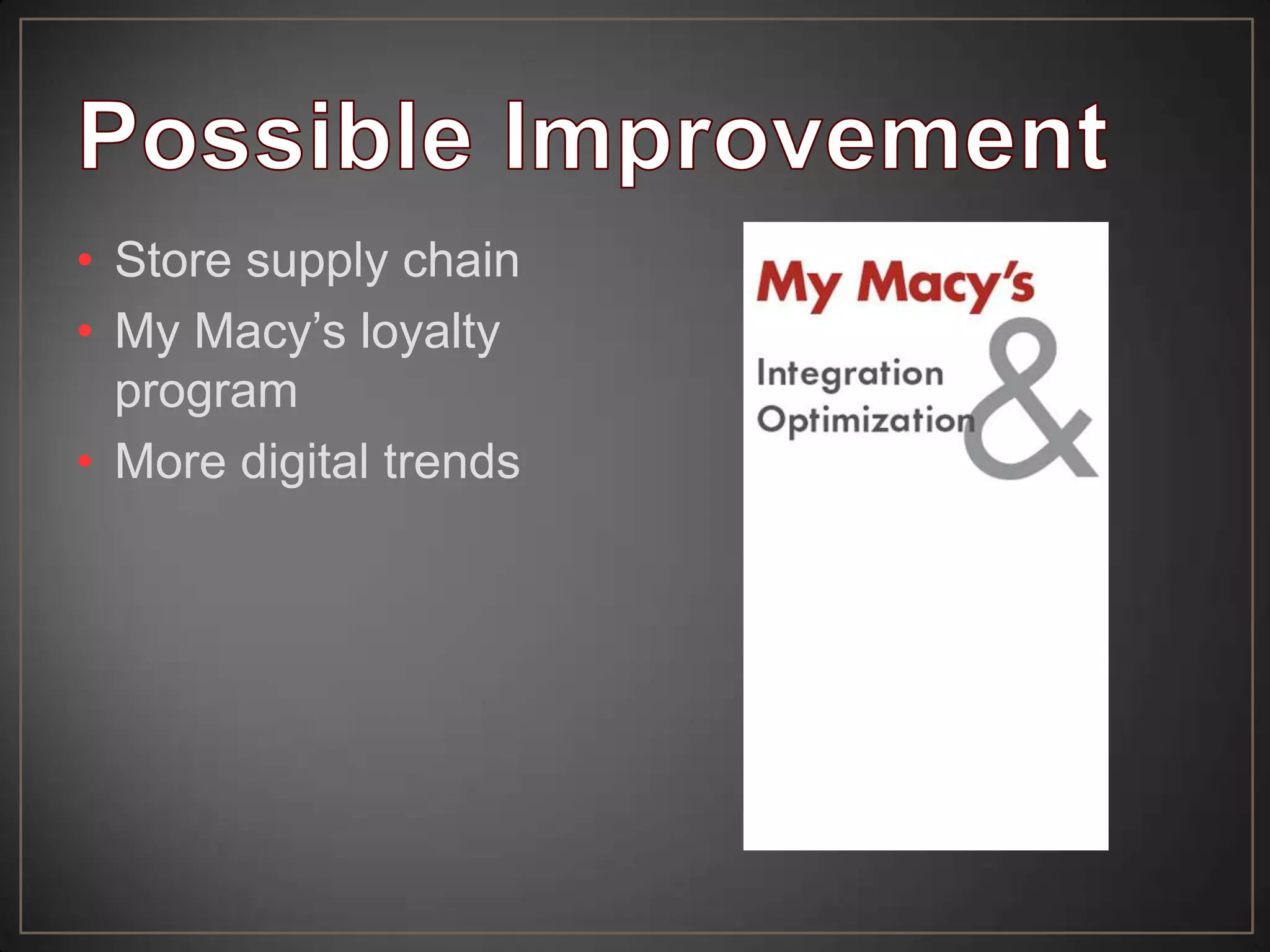 • Store supply chain
• My Macy’s loyalty
program
• More digital trends