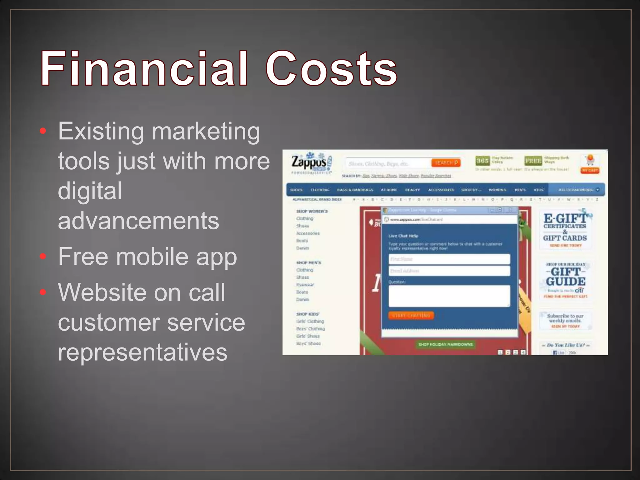 • Existing marketing
tools just with more
digital
advancements
• Free mobile app
• Website on call
customer service
representatives