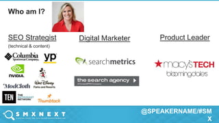 @SPEAKERNAME/#SM
X
Who am I?
SEO Strategist
(technical & content)
Digital Marketer Product Leader
 