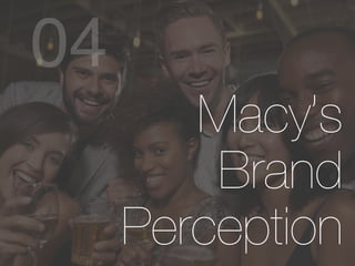 Macy’s
Brand
Perception
 