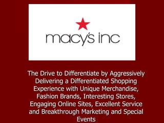 The Drive to Differentiate by Aggressively Delivering a Differentiated Shopping Experience with Unique Merchandise, Fashion Brands, Interesting Stores, Engaging Online Sites, Excellent Service and Breakthrough Marketing and Special Events 