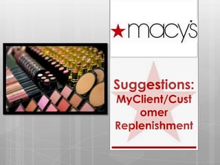 Suggestions:
MyClient/Cust
    omer
Replenishment
 