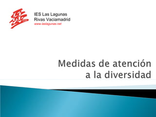 IES Las Lagunas
Rivas Vaciamadrid
www.laslagunas.net
 