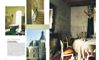 Page de gauche : on goûte la douceur d’une atmosphère
feutrée dont chaque détail a été subtilement pensé.
Page de droite : tout le charme de la salle à manger se déploie
entre les fresques murales réalisées expressément pour
le lieu, et les chaises aux assises patinées par les années.
LA DOUCEUR ANGEVINE
AU CHÂTEAU DE BOISSIMON
Au cœur de la forêt, entre Tours et Angers, se niche un châ-
teau Renaissance comme il en existe dans les contes. Our-
lée d’un parc immense peuplé d’arbres centenaires, l’altière
demeure apparaît au détour d’une élégante allée, ressusci-
tée sous la houlette de l’architecte d’intérieur Jacotte Cour-
tois de Viçose, qui en a fait un monument de raffinement.
Mais attention, pas de tralala! Les propriétaires, Chantal Pa-
dovani et Yves Anne, vous reçoivent avec la plus grande dé-
contraction dans un décor feutré de boiseries, d’étoffes pré-
cieuses et autres antiquités. Déambuler d’antichambres en
cabinets, de boudoirs en vastes salles de bains et connaître
ainsi les délices d’une époque révolue. La vie de château!
À voir/à faire Vivre des sensations fortes au Cadre noir
de Saumur, découvrir le pittoresque des maisons troglo-
dytes et, évidemment, visiter les châteaux de la Loire.
Tél. : 02.41.82.30.86 et sur www.chateaudeboissimon.com
en Touraine
124
PHOTOSPATRICEGAVAND
w
 