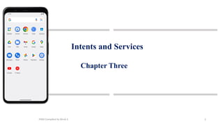 2
Intents and Services
Chapter Three
MAD-Compiled by Biruk S.
 