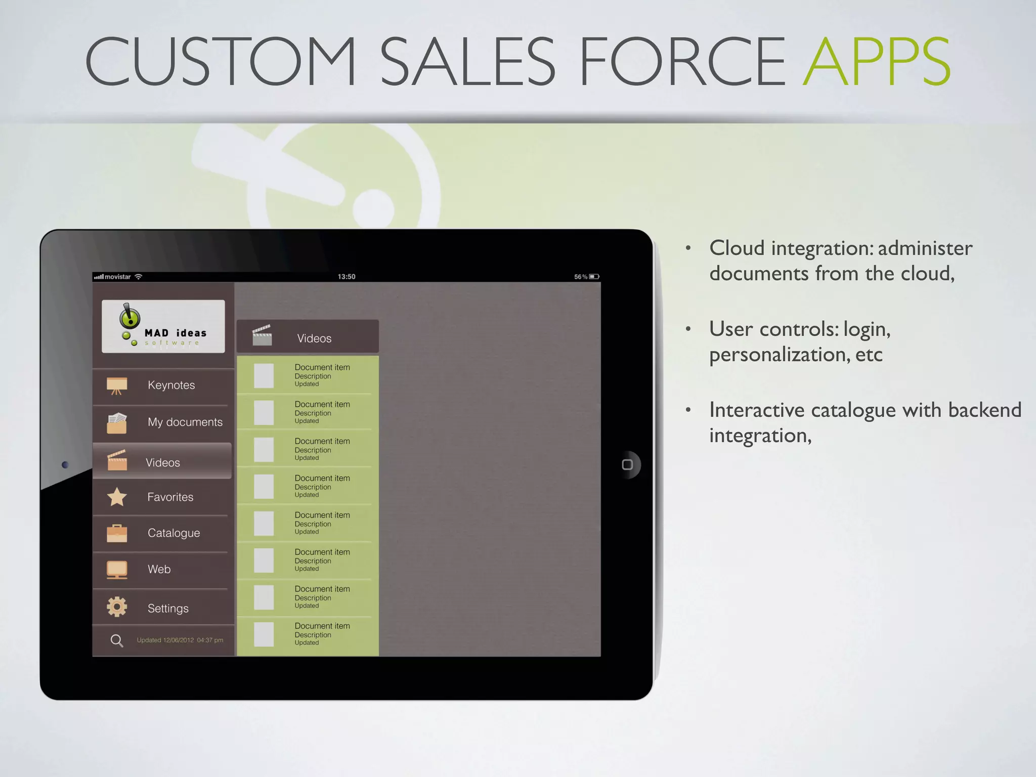 TRANSPORT APPS

      •   Realtime data from public transport
          system

      •   Custom backend integration

      •   Push Notiﬁcation alerts and local alarms

      •   Ofﬂine database administration
 