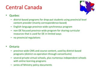 Western Canada
• Manitoba
   – three province-wide programs (for online province provides CMS and course
     content, use...
