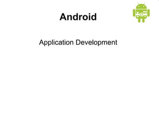 Android
Application Development
 