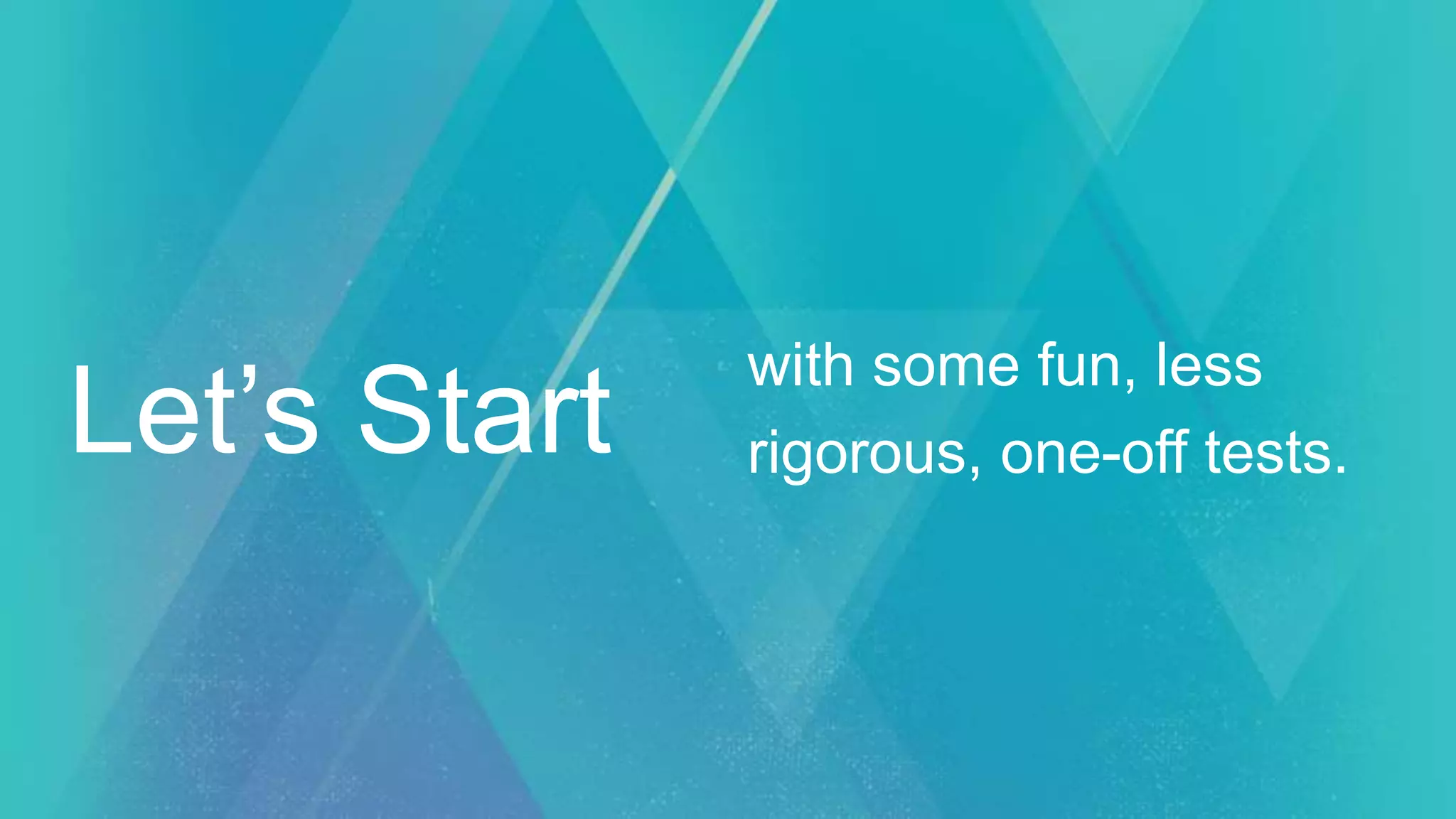 with some fun, less
rigorous, one-off tests.Let’s Start
 