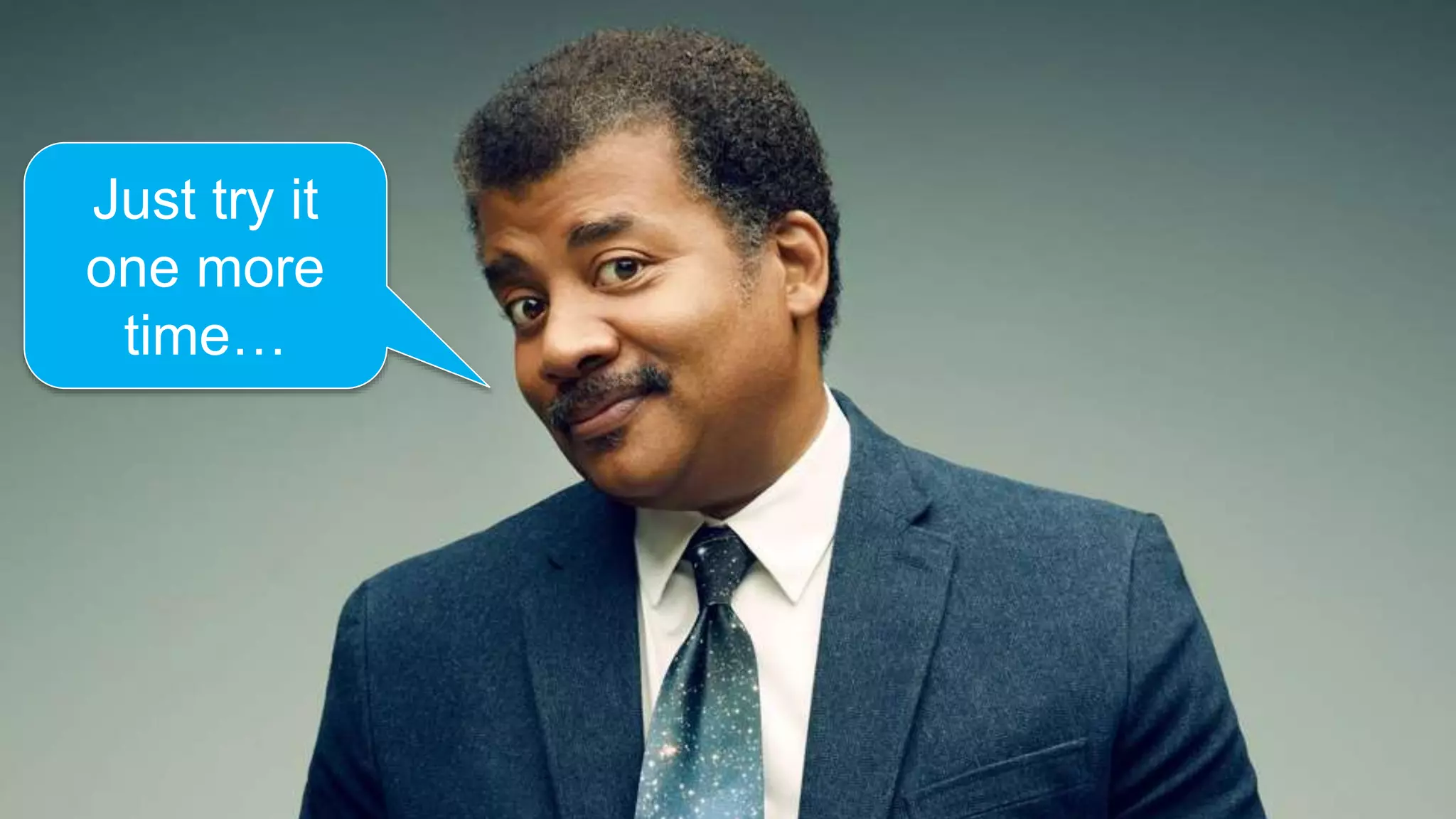 Just try it
one more
time…
 