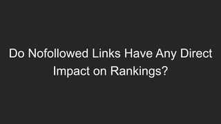 Do Nofollowed Links Have Any Direct
Impact on Rankings?
 