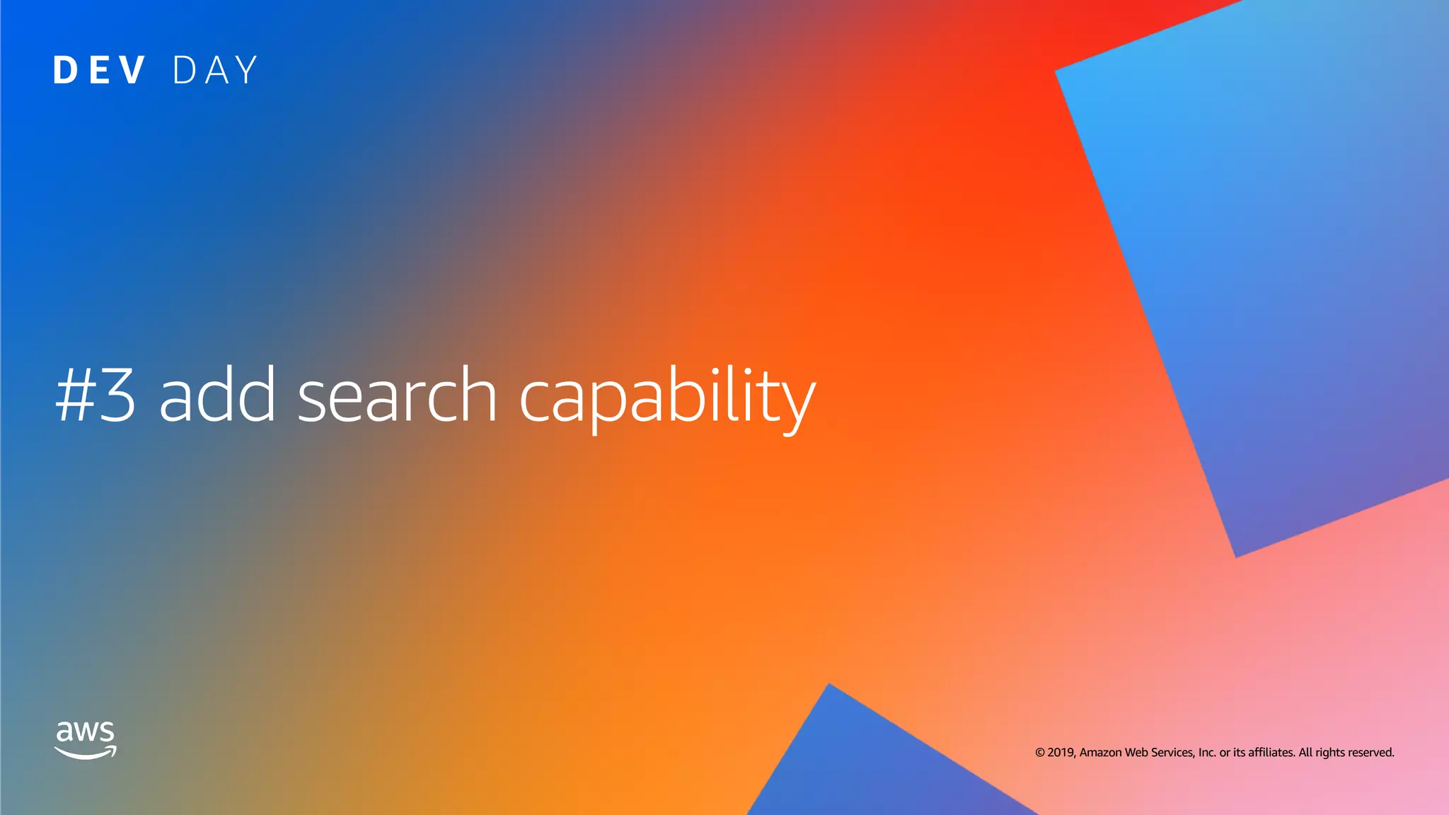 © 2019, Amazon Web Services, Inc. or its affiliates. All rights reserved. © 2019, Amazon Web Services, Inc. or its affiliates. All rights reserved.
#3 add search capability
 