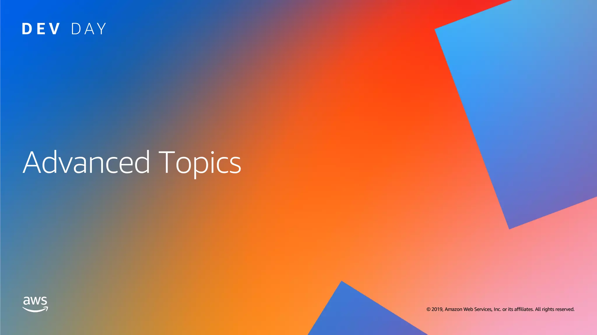 © 2019, Amazon Web Services, Inc. or its affiliates. All rights reserved. © 2019, Amazon Web Services, Inc. or its affiliates. All rights reserved.
Advanced Topics
 