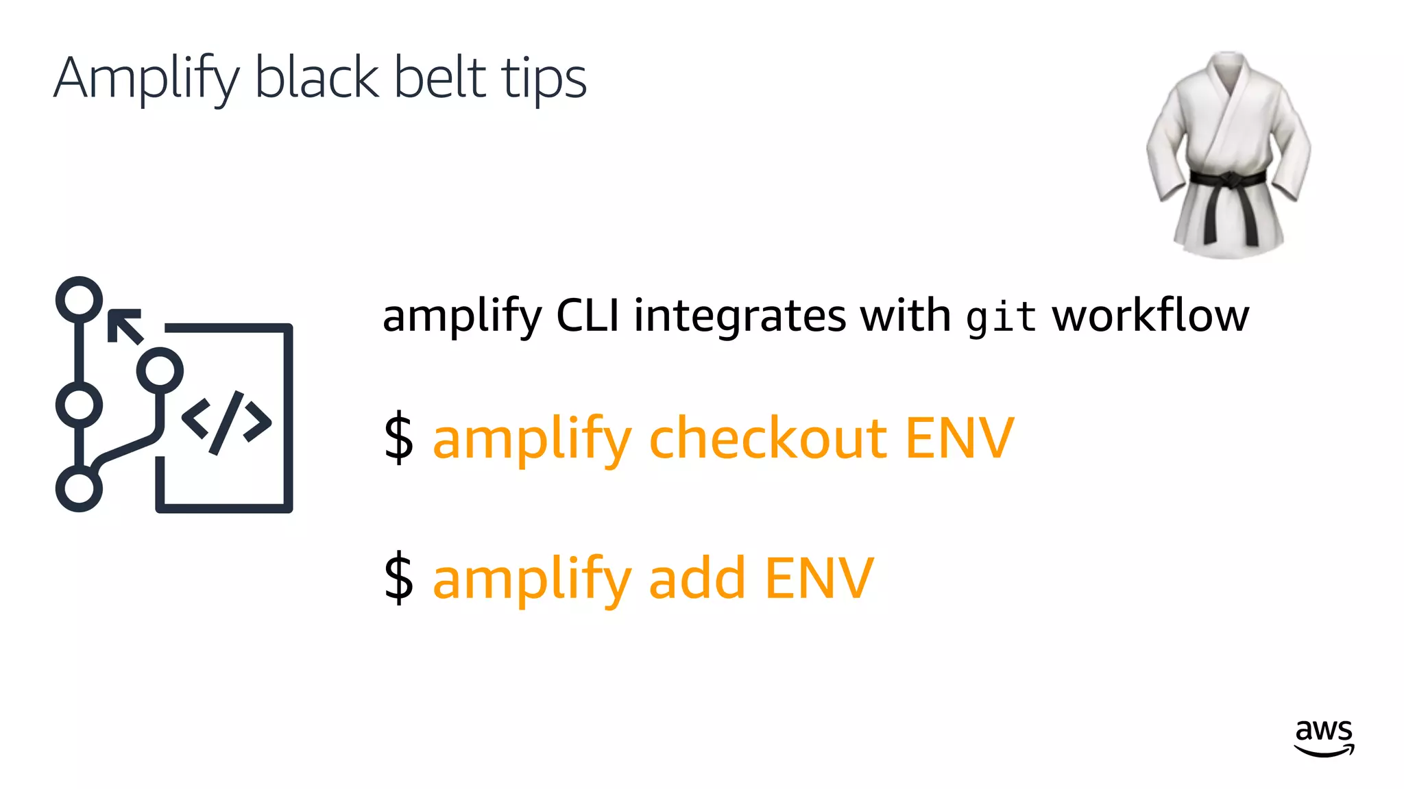 © 2019, Amazon Web Services, Inc. or its affiliates. All rights reserved.
Amplify black belt tips
!
$ amplify checkout ENV
$ amplify add ENV
 