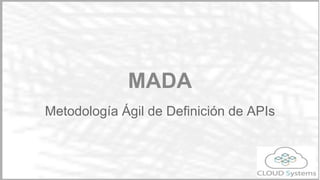 MADA
Metodología Ágil de Desarrollo de APIs
Marco Antonio Sanz
 