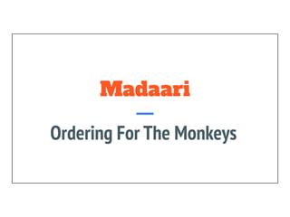 Madaari
Ordering For The Monkeys
 