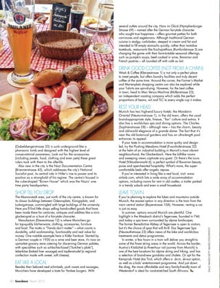 section
60 Sawubona March 2015
several outlets around the city, Hans im Glück (Nymphenburger
Strasse 69) – named after the German fairytale character
who sought true happiness – offers gourmet patties for both
carnivores and vegetarians. Although traditional German
cuisine is stodgy, carb-laden, steeped in cream and fat and
intended to ﬁll empty stomachs quickly, rather than tantalise
tastebuds, restaurants like Kochspielhaus (Rumfordstrasse 5) are
changing the game with their farm-to-table seasonal offerings,
such as pumpkin soups, beef cooked in wine, Bavarian and
French pastries – all rounded off with café au lait.
DRINK GOOD COFFEE (NOT FROM A CHAIN)
Wash & Coffee (Klenzestrasse 1) is not only a perfect place
to meet people, but offers laundry facilities and truly decent
coffee at the same time. Around the corner, the Farmer’s Market
and Marienplatz shopping centre can also be explored while
your T-shirts are spin-drying. However, for the best coffee
in town, head to Man Versus Machine (Müllerstrasse 23),
an independent roasting company which adds the perfect
proportions of beans, wit and TLC to every single cup it makes.
REST YOUR HEAD
Munich has two high-end luxury hotels: the Mandarin
Oriental (Neuturmstrasse 1), in the old town, offers the usual
brand-appropriate style, ﬁnesse, “fan” culture and extras. It
also has a world-class spa and dining options. The Charles
(Sophienstrasse 28) – although new – has the charm, beauty
and old-world elegance of a grande dame. The fact that it’s
near the old botanical gardens and has an ultra-length pool
enhances its appeal.
If your taste in accommodation is more quirky and design-
led, try the Flushing Meadows Hotel (Fraunhoferstrasse 32)
at the helm of an industrial building in Munich’s most vibrant
neighbourhood, the Glockenbach. Here the loft-like rooms
and sweeping views captivate any guest. Or there’s the Louis
Hotel (Viktualienmarkt 6), a perfect symbol of Bavarian beauty,
poise and open-hearted hospitality. What’s more, the super-
comfortable beds offer angelic repose.
If you’re interested in living like a real local, visit: www.
airbnb.com, which lists a wide array of accommodation
options, including rooms for rent in old castles, a trailer parked
in a trendy suburb and even a small houseboat.
LEAVE TOWN
If you’re planning to explore the lakes and mountains outside
Munich, the easiest option in any direction is the train from the
main central station (Bayerstrasse 10A). However, renting a car
is just as easy.
In summer, options around Munich are plentiful. One
highlight is the Miesbach district’s Tegernsee, founded in 746
and today a spa town surrounded by alpine landscapes.
The former Benedictine Abbey of Tegernsee is open to visitors,
but it’s the choice of spas that will thrill: Das Tegernsee Spa
(Neureuthstrasse 23) offers views of the lake and world-class
treatments and detox programmes.
In winter, a few hours in a train will deliver you straight to
some of the ﬁnest skiing areas in the world. Across the border,
Austria’s Kitzbühel (a three-hour rail journey from Munich) is
one of the best locations for alpine skiing and hiking, and has
a selection of brand-new gondolas and chalets. Or opt for the
Kempinski Hotel das Tirol, which offers a ski-in, ski-out option,
as well as a kids’ entertainment programme. And just down
the drag, the more affordable and very family-friendly town of
Westendorf is ideal for rand-stretched South Africans.
(Gabelsbergerstrasse 35) is sunk underground like a
pharaonic tomb and designed with the highest level of
conservatorial awareness. Look out for the accessories
(including jewels, food, clothing and even pets) these great
rulers took with them to the afterlife.
Also new in the city is the Nazi Documentation Centre
(Briennerstrasse 45), which addresses the city’s National
Socialist past, its central role in Hitler’s rise to power and its
position as a stronghold of his regime. The centre’s housed in
the cube-shaped “Brown House” which was the Nazis’ one-
time party headquarters.
SHOP TILL YOU DROP
The Maxvorstadt area, just north of the city centre, is known for
its classic buildings between Odeonsplatz, Königsplatz, and
Ludwigstrasse, commingled with large buildings of the university.
Here you’ll ﬁnd little shops selling handcrafted goods that have
been made there for centuries, antiques and oddities like a mini-
glockenspiel or a bust of a fairytale character.
Manufactum (Dienerstrasse 12) is where Munichers go
for top-quality kitchenware, clothing, accessories, furniture
and food. The motto is “Trends don’t matter” – what counts is
durability, solid workmanship, functionality and real value for
money. One notable example here is Käfer Feinkost. Started by
a German couple in 1930 as a wine and beer store, it’s now an
upmarket grocery store catering for discerning German palates,
with specialities such as schlachtschüssel (“butcher’s plate”),
leberkäse (baked liver sausage) and topfenstrudel (a regional
confection made with sweet, soft cheese).
EAT LIKE A LOCAL
Besides their beloved veal schnitzels, pork roasts and sausages,
Munichers have developed a taste for Yankee burgers. With
GALLOIMAGES/GETTYIMAGES/ISTOCKPHOTO
 