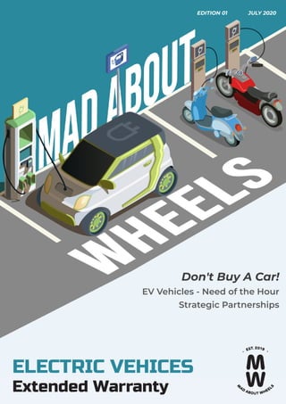 EDITION 01 JULY 2020
ELECTRIC VEHICES
Extended Warranty
Don't Buy A Car!
EV Vehicles - Need of the Hour
Strategic Partnerships
 