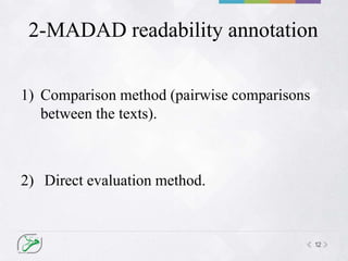 12
2-MADAD readability annotation
1) Comparison method (pairwise comparisons
between the texts).
2) Direct evaluation method.
 