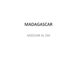 MADAGASCAR ANDÚJAR AL DÍA 