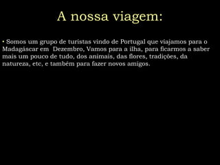 Maria M.SarmentoLocal de chegada: MadagáscarLocal de partida: Portugal