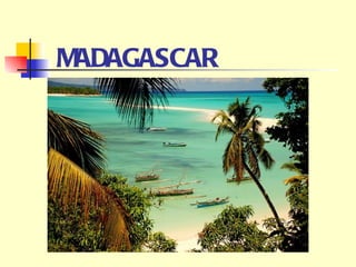 MADAGASCAR
 