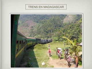TRENS EN MADAGASCAR
 