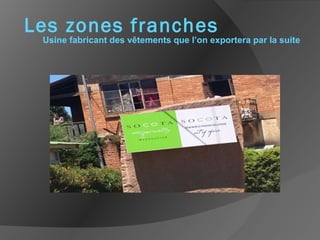 Les zones franches
Usine fabricant des vêtements que l’on exportera par la suite
 