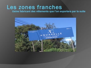 Les zones franches
Usine fabricant des vêtements que l’on exportera par la suite
 